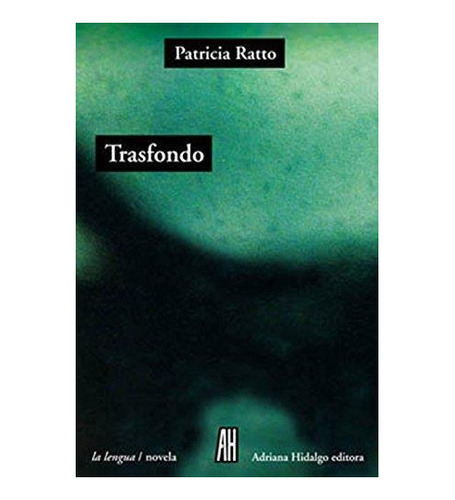 Trasfondo, De Ratto, Patricia. Editorial Adriana Hidalgo Edi