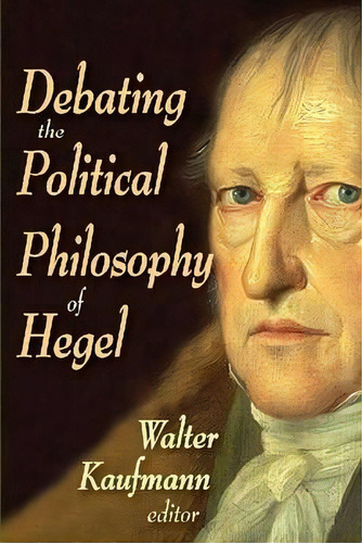 Debating The Political Philosophy Of Hegel, De Walter Kaufman. Editorial Taylor Francis Inc, Tapa Blanda En Inglés