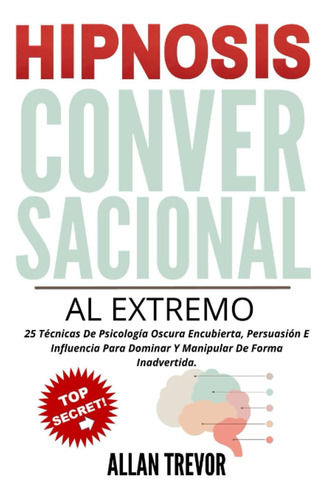 Libro: Hipnosis Conversacional Al Extremo: 25 Técnicas De Ps