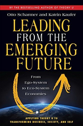 Book : Leading From The Emerging Future From Ego-system To.