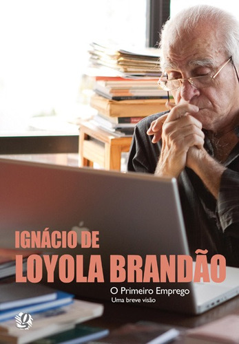 O primeiro emprego - uma breve visão, de Brandão, Ignácio de Loyola. Série Ignácio de Loyola Brandão Editora Grupo Editorial Global, capa mole em português, 2011