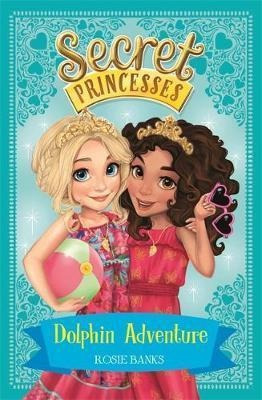 Secret Princesses Dolphin Adventure  Book 2  Rosie Baqwe