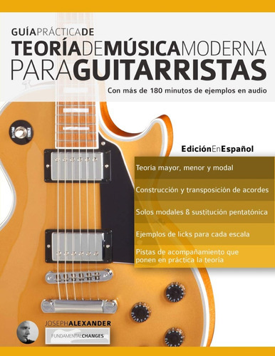 Guia Practica De Teoria De Musica Moderna Para Guitarristas: 1, De Joseph Alexander. Editorial Fundamental-changes, Tapa Blanda En Español, 2016