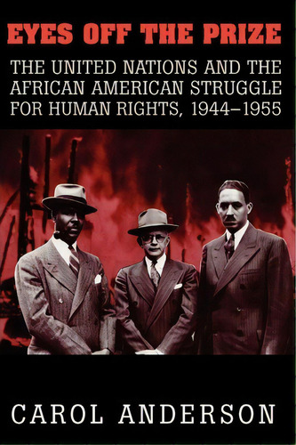 Eyes Off The Prize : The United Nations And The African American Struggle For Human Rights, 1944-..., De Carol Anderson. Editorial Cambridge University Press, Tapa Blanda En Inglés