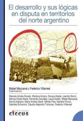 Libro El Desarrollo Y Su Logicas En Disputa En Territorios D