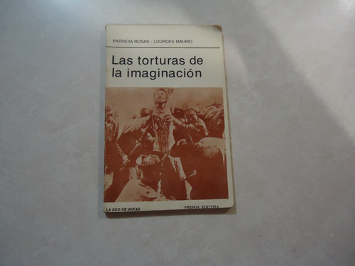 Las Torturas De La Imaginación / Autora: Patricia Rosas