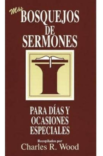 Bosquejos De Sermones: Para Días Y Ocasiones Especiales, De Charles R. Wood. Editorial Portavoz, Tapa Blanda, Edición 2005 En Español, 1990