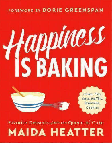 Happiness Is Baking : Cakes, Pies, Tarts, Muffins, Brownies, De Maida Heatter. Editorial Little, Brown &pany En Inglés