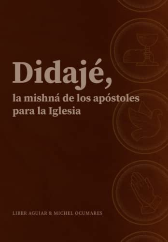 Didaje, La Mishna De Los Apostoles Para La Iglesia., De Liber Aguiar. Editorial Independently Published, Tapa Blanda En Español