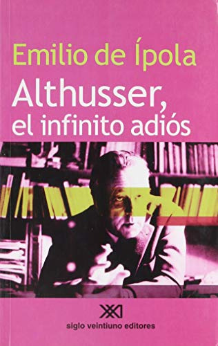 Althusser - El Infinito Adiós, De Ipola, Ed. Sxxi