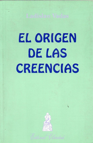 Origen De Las Creencias, El, De Vadas, Ladislao. Editorial Claridad, Tapa Tapa Blanda En Español