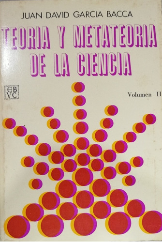 J.d. García Bacca. Teoría Metateoría De La Ciencia. Vlm. I I