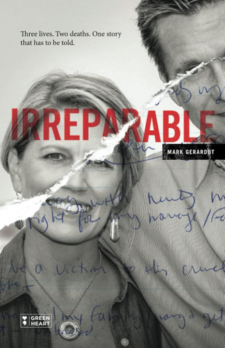 Irreparable: Three Lives. Two Deaths. One Story That Has To Be Told., De Gerardot, Mark. Editorial Green Heart Books, Tapa Blanda En Inglés
