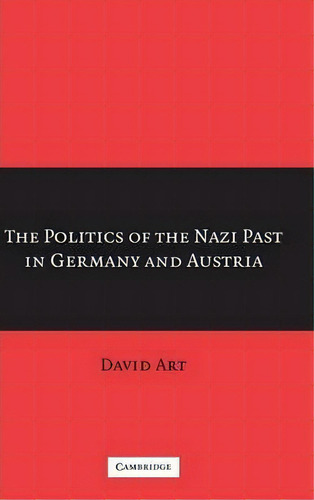 The Politics Of The Nazi Past In Germany And Austria, De David Art. Editorial Cambridge University Press, Tapa Dura En Inglés