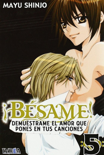 Besame! 05: Demuéstrame El Amor Que Pones En Tus Canciones, De Shinjo, Mayu., Vol. 5. Editorial Ivrea, Tapa Blanda En Español