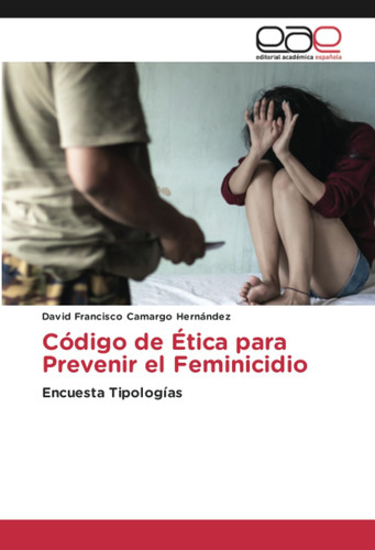 Libro: Código De Ética Para Prevenir El Feminicidio: Encuest