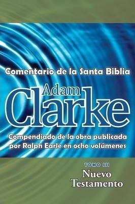 Adam Clarke, Comentario De La Santa Biblia, Tomo 3 - Adam...