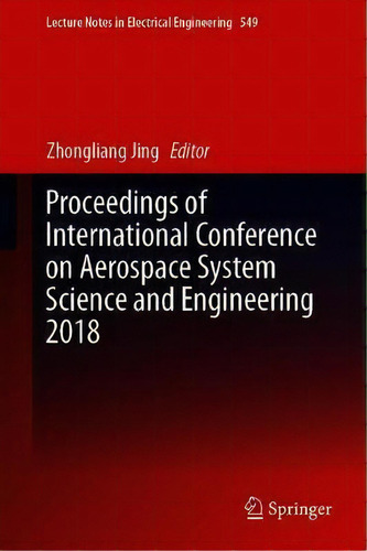 Proceedings Of International Conference On Aerospace System Science And Engineering 2018, De Zhongliang Jing. Editorial Springer Verlag Singapore, Tapa Dura En Inglés