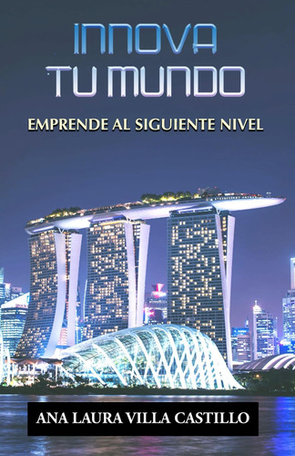 Libro: Innova Tu Mundo: Emprende Al Siguiente Nivel (spanish