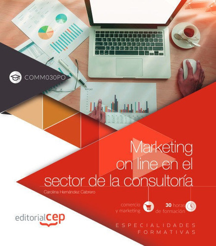Marketing on line en el sector de la consultorÃÂa (COMM030PO). Especialidades formativas, de Hernández Cabrero, Carolina. Editorial EDITORIAL CEP, S.L., tapa blanda en español