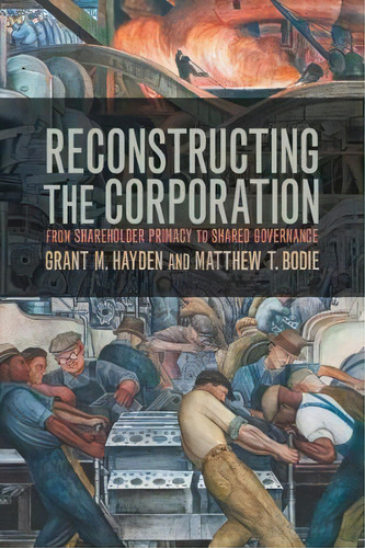 Reconstructing The Corporation : From Shareholder Primacy To Shared Governance, De Grant M. Hayden. Editorial Cambridge University Press, Tapa Blanda En Inglés