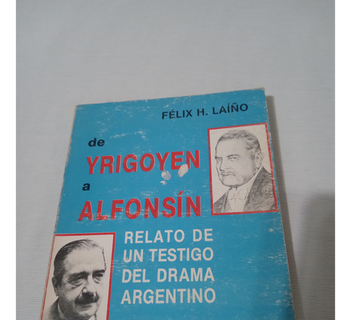 Felix Laiño De Yrigoyen A Alfonsin Relato De Un Testigo Del 