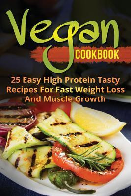 Libro Vegan Cookbook : 25 Easy High Protein Tasty Recipes...