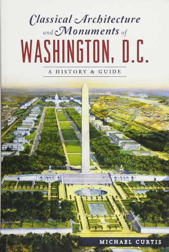 Libro: Classical Architecture And Monuments Of Washington, D