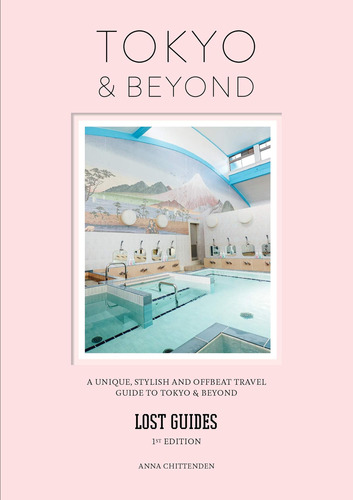 Libro: Lost Guides Tokyo & Beyond: A Unique, Stylish And To