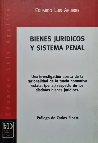 Bienes Jurídicos Y Sistema Penal. Eduardo Luis Aguirre