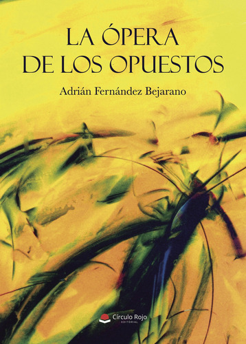 LA ÓPERA DE LOS OPUESTOS, de Fernández BejaranoAdrián.. Grupo Editorial Círculo Rojo SL, tapa blanda, edición 1.0 en español