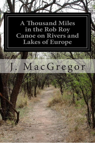 Libro: A Thousand Miles In The Rob Roy Canoe On Rivers And