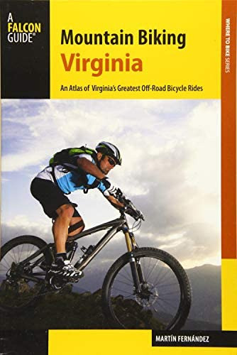 Libro: Mountain Biking Virginia: An Atlas Of Virginiaøs To