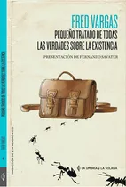 Comprar Pequeño Tratado De Todas Las Verdades Sobre La Existencia, De Fred Vargas. Editorial La Umbria Y La Solana, Tapa Blanda, Edición 1 En Español