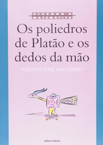 Os Poliedros De Platao E Os Dedos Da Mao, De Nilson Jose Machado. Editora Scipione Em Português