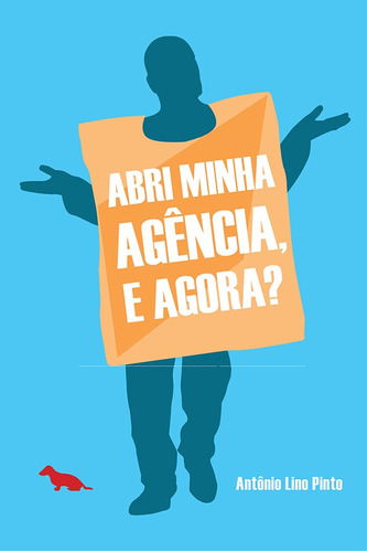 Abri minha agência, e agora?, de Pinto, Antonio Lino. Silvia Cesar Ribeiro Editora e Importadora ME, capa mole em português, 2013