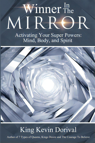 The Winner In The Mirror: Activating Your Superpowers: Mind, Body, And Spirit., De Dorival, Kevin. Editorial Lightning Source Inc, Tapa Blanda En Inglés