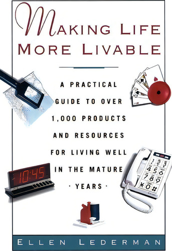Making Life More Livable: A Practical Guide To Over 1,000 Products And Resources For Living Well In The Mature Years, De Ellen Lederman., Vol. 1. Editorial Simon & Schuster, Tapa Blanda En Inglés