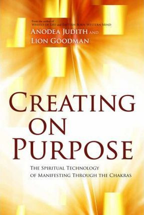 Creating On Purpose : The Spiritual Technology Of Manifes...