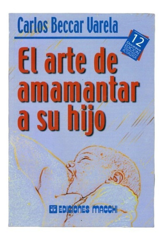 Imagen 1 de 6 de Libro El Arte De Amamantar A Su Hijo Beccar Varela Maminia