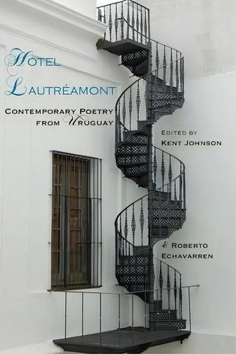 Hotel Lautreamont: Contemporary Poetry From Uruguay, De Kent Johnson. Editorial Shearsman Books, Tapa Blanda En Inglés