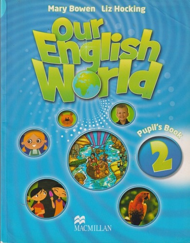 Our English World 2 Pupil's Book, De Mary Bowen & Liz Hocking. Serie Our English World, Vol. 1. Editorial Macmillan, Tapa Blanda, Edición 1 En Inglés, 2013