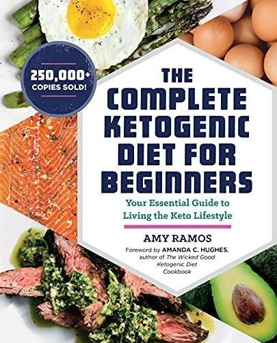 The Complete Ketogenic Diet For Beginners: Your Essential Gu