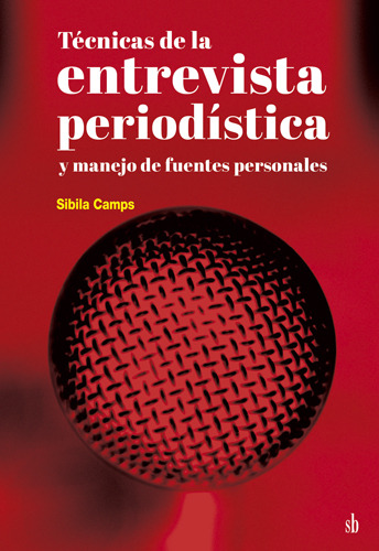 Tecnicas De La Entrevista Periodística: Y Manejo De Fuentes Personales, De Sibila Camps., Vol. 1. Editorial Editorial Sb, Tapa Blanda En Español, 2024