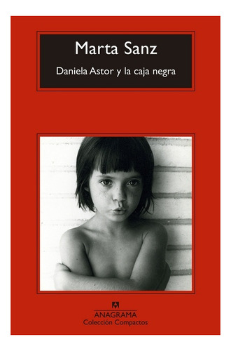 Daniela Astor Y La Caja Negra, de Marta Sanz. Editorial Anagrama, edición 1 en español