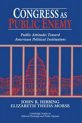 Congress As Public Enemy : Public Attitudes Toward American Political Institutions, De John R. Hibbing. Editorial Cambridge University Press, Tapa Dura En Inglés
