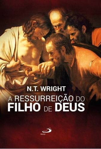 A Ressurreição Do Filho De Deus, De N.t. Wright. Editora Paullus, Capa Dura Em Português, 2004