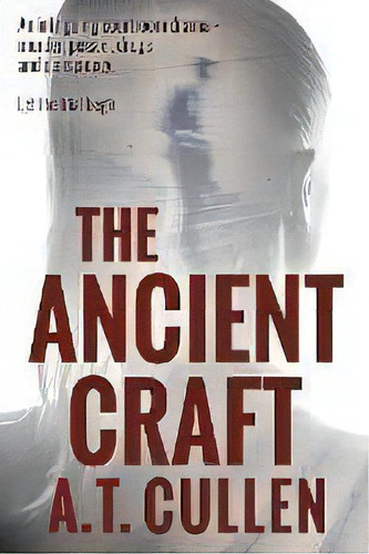 The Ancient Craft, De A T Cullen. Editorial A.t. Cullen, Tapa Blanda En Inglés