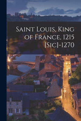 Libro Saint Louis, King Of France, 1215 [sic]-1270 - Anon...