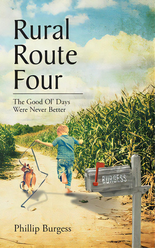 Rural Route Four: The Good Ol' Days Were Never Better, De Burgess, Phillip. Editorial Christian Faith Pub Inc, Tapa Dura En Inglés